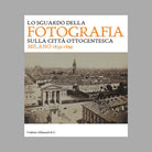 Lo sguardo della fotografia sulla citt ottocentesca. Milano 1839-1899
