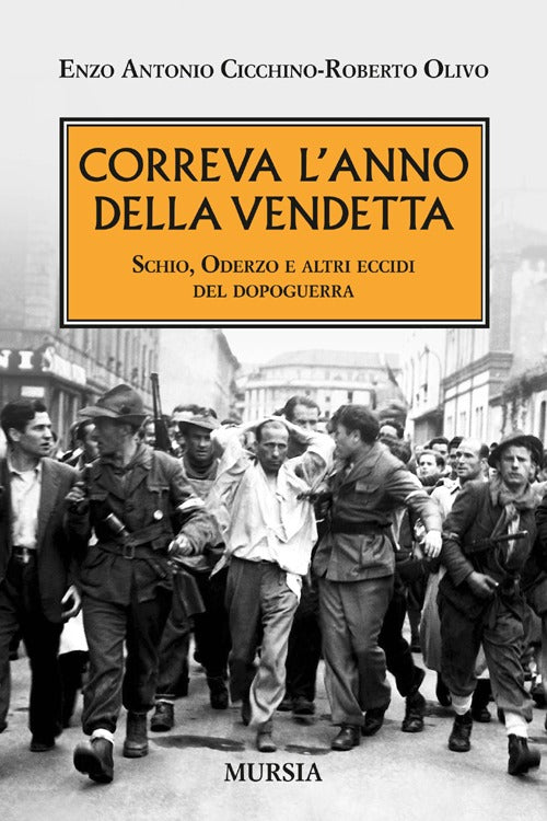 Correva l'anno della vendetta. Schio, Oderzo e altri eccidi del dopoguerra