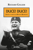 Duce! Duce! Ascesa e caduta di Benito Mussolini