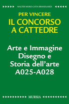 Arte e immagine. Disegno e storia dell'arte A025-A028. Per vincere il concorso a cattedre