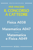 Fisica A038. Matematica A047. Matematica e fisica A049. Per vincere il concorso a cattedre