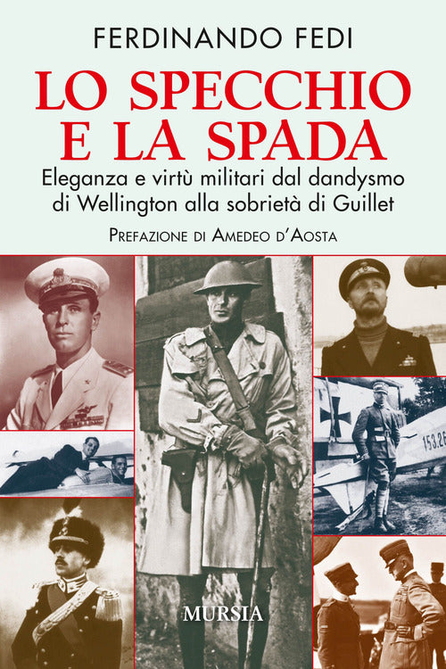 Lo specchio e la spada. Eleganza e virtù militari dal dandysmo di Wellington alla sobrietà di Guillet