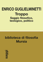 Troppo. Saggio filosofico, teologico, politico