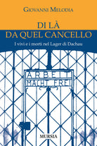 Di là da quel cancello. I vivi e i morti nel lager di Dachau