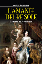 L'amante del re sole. Madame de Montespan