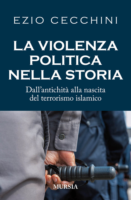 La violenza politica nella storia. Dall'antichità alla nascita del terrorismo islamico