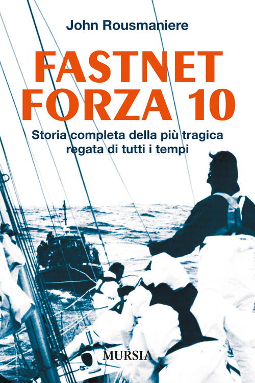 Fastnet forza 10. Storia completa della più tragica regata di tutti i tempi