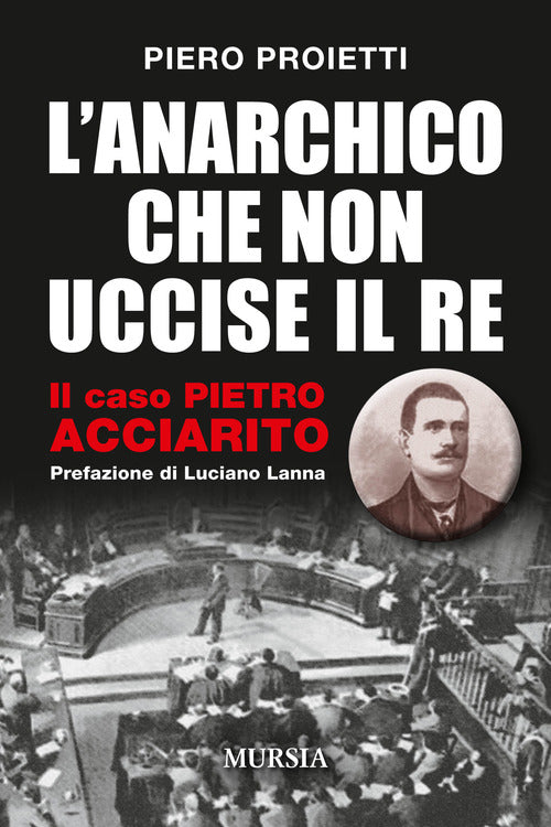 L'anarchico che non uccise il Re. Il caso Pietro Acciarito