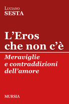L'Eros che non c. Meraviglie e contraddizioni dellamore