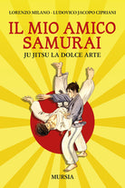 Il mio amico samurai. Ju Jitsu la dolce arte