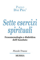 Sette esercizi spirituali. Fenomenologia e dialettica dell’Assoluto
