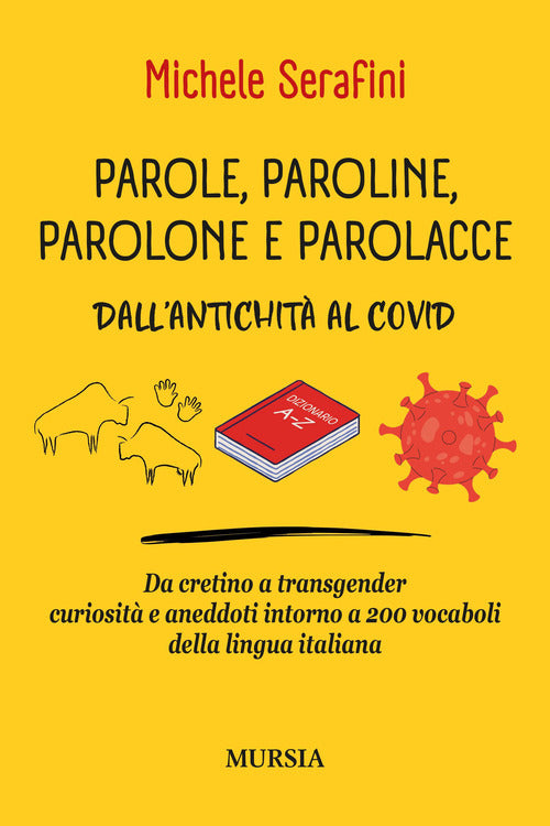 Parole, paroline, parolone e parolacce. Dall'antichit al Covid. Da cretino a trasgender curiosit e aneddoti intorno a 200 vocaboli della lingua italiana