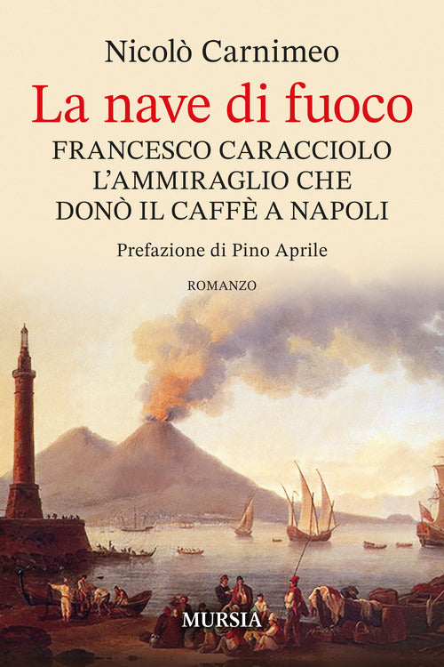 La nave di fuoco. Francesco Caracciolo l’ammiraglio che donò il caffe a Napoli