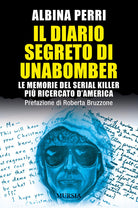 Il diario segreto di Unabomber. Le memorie del serial killer pi ricercato d'America