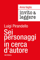 Invito a leggere Sei personaggi in cerca d'autore di Luigi Pirandello
