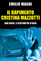 Il rapimento Cristina Mazzotti. Una buca, 5 centimetri d'aria