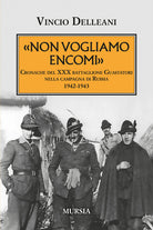 Non vogliamo encomi. Cronache del 30 Battaglione guastatori nella campagna di Russia 1942-1943
