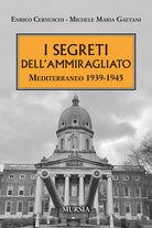 I segreti dell'ammiragliato. Mediterraneo 1939-1945