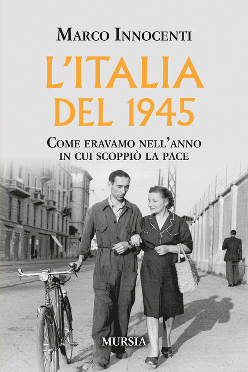 L'Italia del 1945. Come eravamo nell'anno in cui scoppi la pace