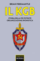Il KGB. Storia della pi potente organizzazione spionistica