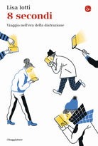 8 secondi. Viaggio nell'era della distrazione