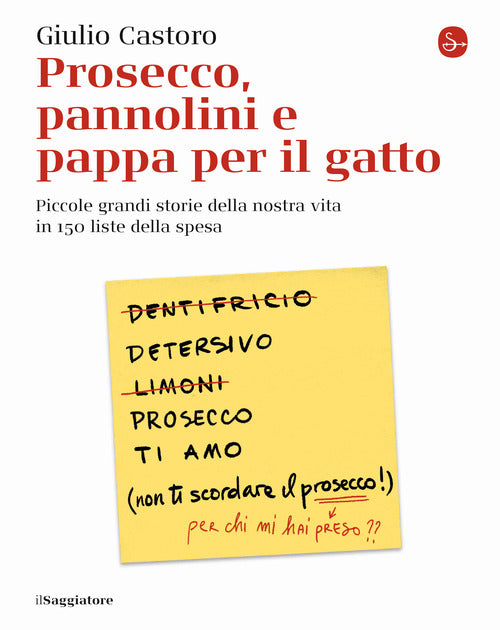 Prosecco, pannolini e pappa per il gatto. Piccole grandi storie della nostra vita in 150 liste della spesa