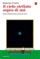 Il cielo stellato sopra di noi. Storia dellumanit senza gli astri
