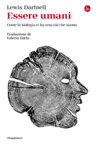 Essere umani. Come la biologia ci ha reso ci che siamo