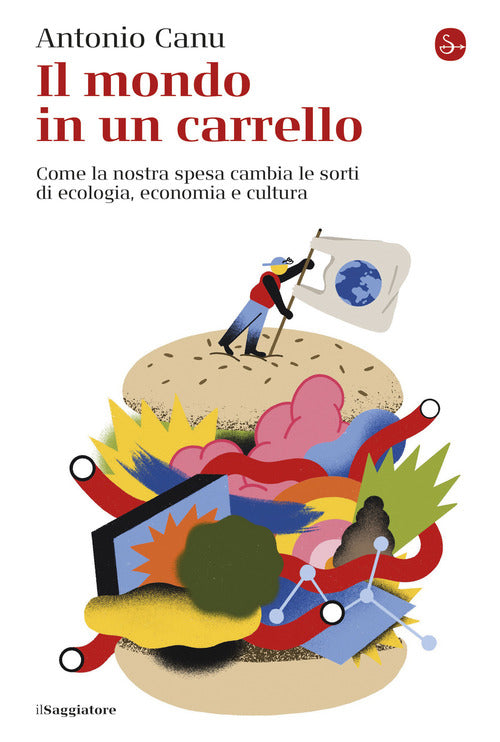 Il mondo in un carrello. Come la nostra spesa cambia le sorti di ecologia, economia e cultura