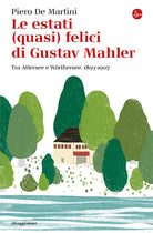 Le estati (quasi) felici di Gustav Mahler. Tra Attersee e Wrthersee, 1893-1907