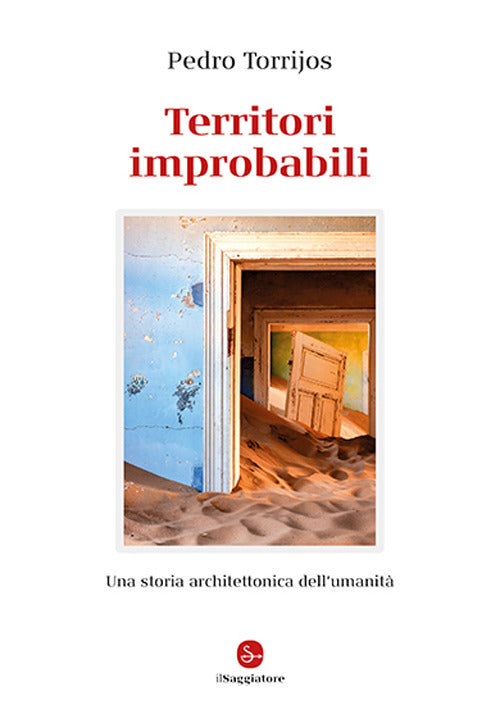Territori improbabili. Una storia architettonica dell'umanit