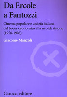 Da Ercole a Fantozzi. Cinema popolare e societ italiana dal boom economico alla neotelevisione (1958-1976)
