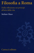 Filosofia a Roma. La riflessione sui principi e l'arte della vita