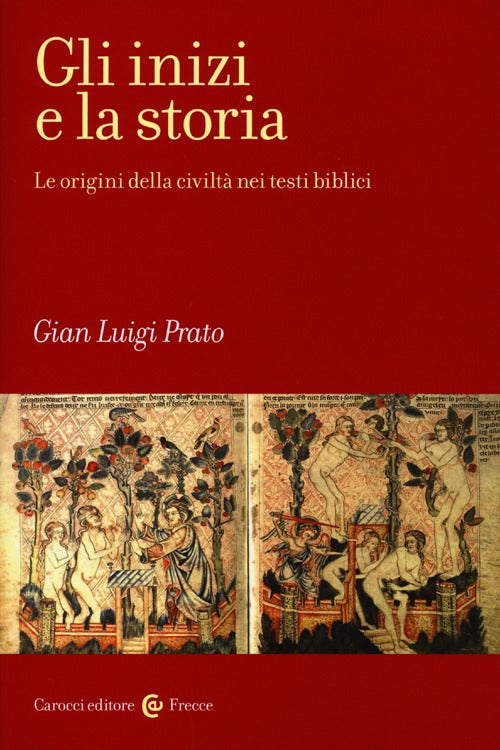 Gli inizi e la storia. Le origini della civilt nei testi biblici