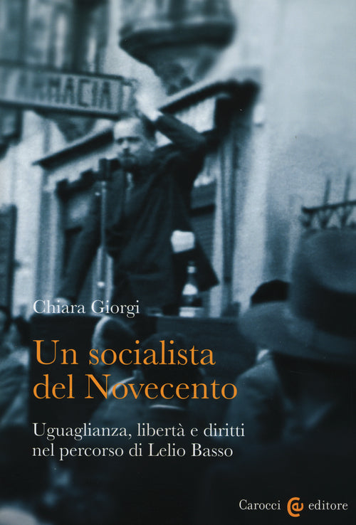 Un socialista del Novecento. Uguaglianza, libert e diritti nel percorso di Lelio Basso