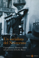 Un socialista del Novecento. Uguaglianza, libert e diritti nel percorso di Lelio Basso