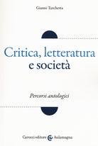 Critica, letteratura e societ. Percorsi antologici