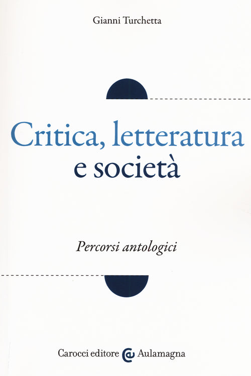 Critica, letteratura e societ. Percorsi antologici