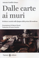 Dalle carte ai muri. Scrittura e societ nella Spagna della prima Et moderna