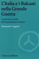 L'Italia e i Balcani nella grande guerra. Ambizioni e realt dell'imperialismo italiano