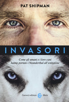 Invasori. Come gli umani e i loro cani hanno portato i Neanderthal all'estinzione