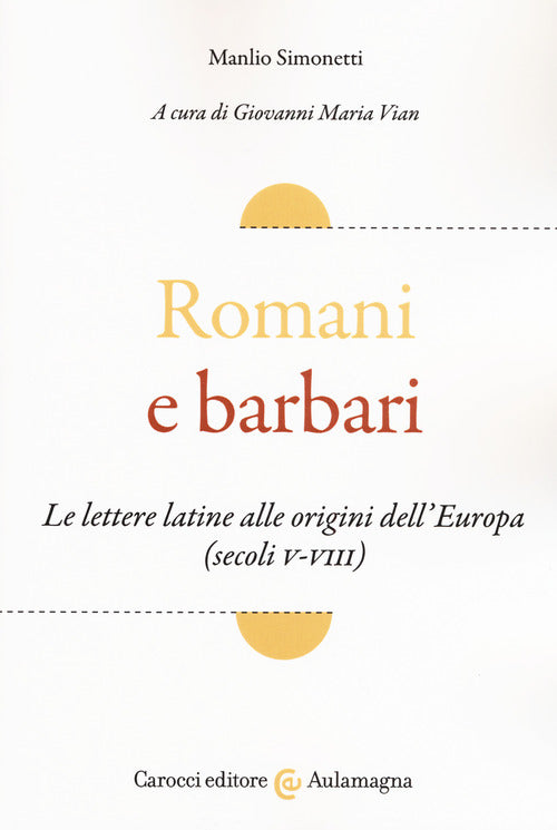 Romani e barbari. Le lettere latine alle origini dell'Europa (secoli V-VIII)