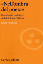 Nell'ombra del poeta. Quasimodo traduttore dell'Antologia palatina