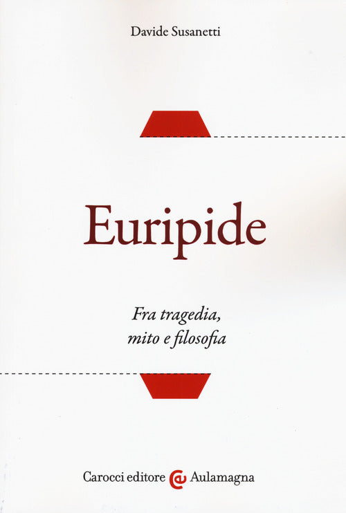 Euripide. Fra tragedia, mito e filosofia