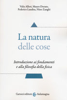 La natura delle cose. Introduzione ai fondamenti e alla filosofia della fisica