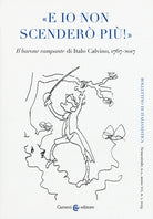 Bollettino di italianistica. Rivista di critica, storia letteraria, filologia e linguistica. Vol. 1: E io non scender pi!. Il barone rampante di Italo Calvino, 1767-2017