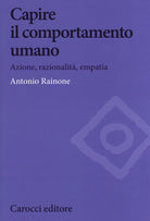 Capire il comportamento umano. Azione, razionalità, empatia