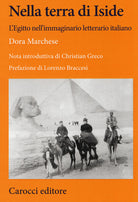 Nella terra di Iside. LEgitto nellimmaginario letterario italiano