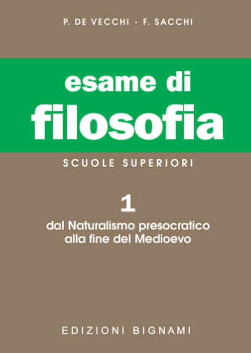 Esame di filosofia. Per le Scuole superiori. Vol. 1: Dal Naturalismo presocratico alla fine del Medioevo