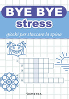 Bye bye stress. Giochi per staccare la spina